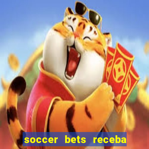 soccer bets receba seu dinheiro